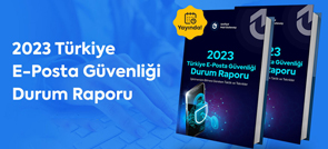Türkiye E-Posta Güvenliği 2023 Durum Raporu