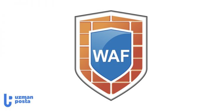 WAF (Web Application Firewall) Nedir? WAF Türleri ve Özellikleri