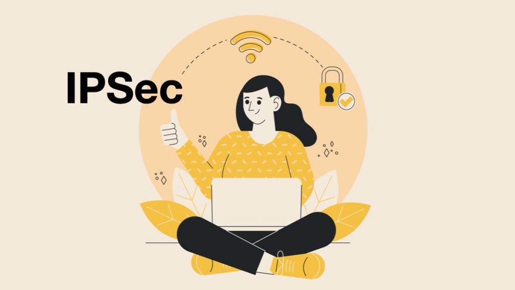 IPSec (Internet Protocol Security) Nedir? IPSec VPN Nasıl Çalışır?