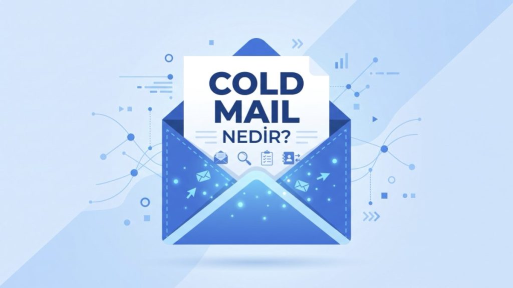 Soğuk E-posta (Cold Mail) Nedir? Soğuk E-posta Türkiye'de İşe Yarıyor mu?